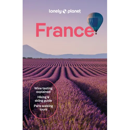 Lonely Planet France: Detailed Itineraries Travel Like a Local Insider Tips Covers Paris, Brittany, the Loire, Champagne, the French Alps, Provence an - Paperback