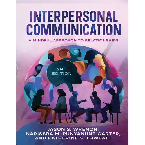 Interpersonal Communication: A Mindful Approach to Relationships - Paperback