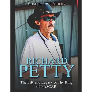 Richard Petty: The Life and Legacy of The King of NASCAR - Paperback