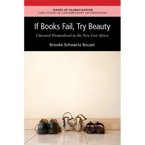 If Books Fail, Try Beauty: An Ethnography of Educated Womanhood in the New East Africa - Paperback