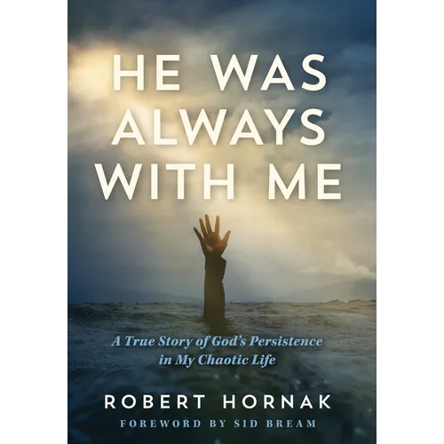 He Was Always with Me: A True Story of God's Persistence in My Chaotic Life - Hardcover