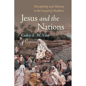 Jesus and the Nations: Discipleship and Mission in the Gospel of Matthew - Paperback