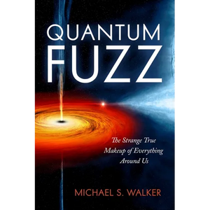 Quantum Fuzz: The Strange True Makeup of Everything Around Us - Paperback