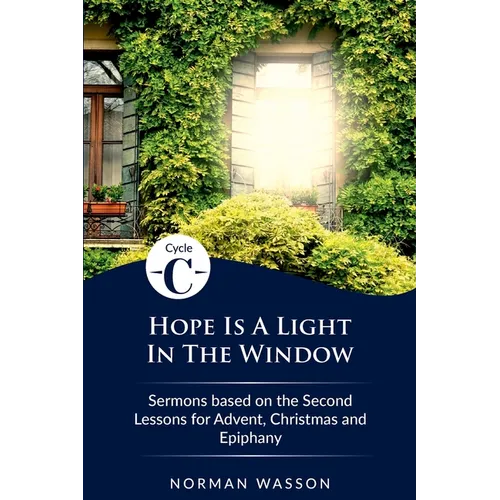 Hope Is A Light in the Window: Cycle C Sermons Based on the Second Lessons for Advent, Christmas, and Epiphany - Paperback