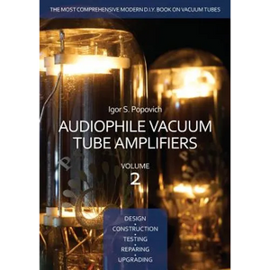 Audiophile Vacuum Tube Amplifiers - Design, Construction, Testing, Repairing & Upgrading, Volume 2 - Paperback