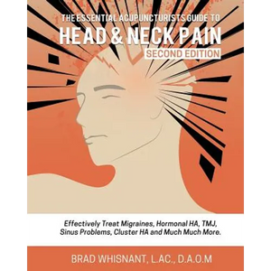 The Essential Acupuncturist Guide to Head and Neck Pain: Effectively Treat Migra - Paperback