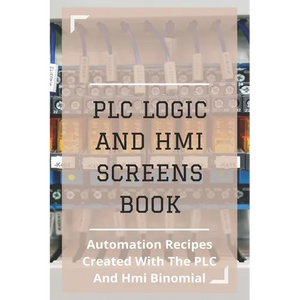 PLC Logic And HMI Screens Book: Automation Recipes Created With The PLC And Hmi Binomial: Iec 61131 - Paperback