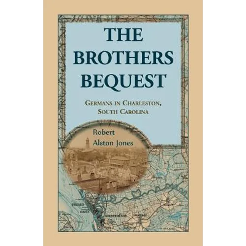 The Brothers Bequest: Germans in Charleston, South Carolin - Paperback