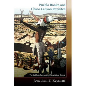 Pueblo Bonito and Chaco Canyon Revisited: The Published Versus the Unpublished Record - Hardcover