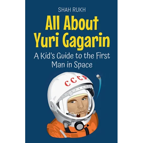 All About Yuri Gagarin: A Kid's Guide to the First Man in Space - Paperback