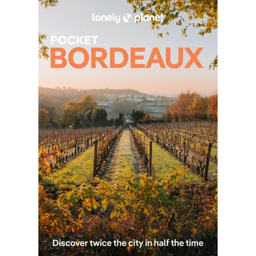 Lonely Planet Pocket Bordeaux: Discover Twice the City in Half the Time Top Sights Maps & Walking Tours Covers Place de la Bourse, Les Puces de St-Mic - Paperback
