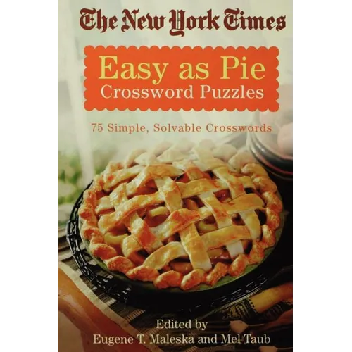 The New York Times Easy as Pie Crossword Puzzles: 75 Simple, Solvable Crosswords - Paperback
