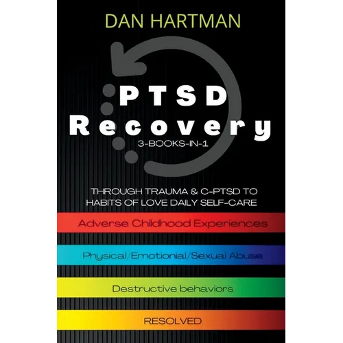 PTSD Recovery: Through Trauma & C-PTSD To Habits Of Love Daily Self-Care (3-Books-In-1): Adverse Childhood Experiences, Physical/Emotional/Sexual Abus - Paperback