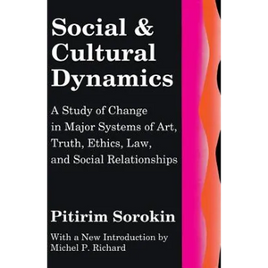 Social and Cultural Dynamics: A Study of Change in Major Systems of Art, Truth, Ethics, Law and Social Relationships - Paperback
