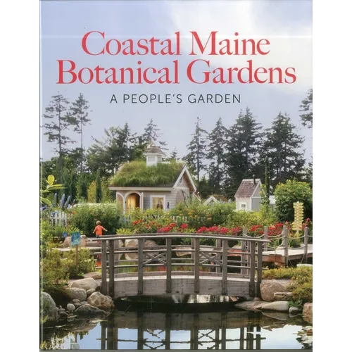 Coastal Maine Botanical Gardens: A People's Garden - Hardcover