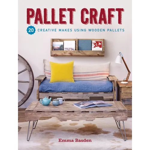 Pallet Craft: 20 Creative Makes Using Wooden Pallets - Paperback