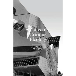 Architecture, Critique, Ideology: Writings on Architecture and Theory - Paperback