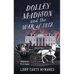 Dolley Madison and the War of 1812: America's First Lady - Paperback
