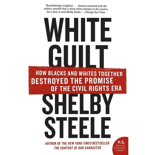 White Guilt: How Blacks and Whites Together Destroyed the Promise of the Civil Rights Era - Paperback