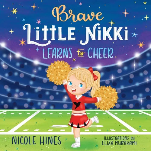Brave Little Nikki Learns to Cheer: This is the inspiring story of a petite young girl's unrelenting perseverance to find a sport where she would shin - Paperback