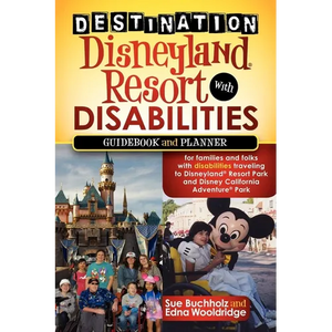 Destination Disneyland Resort with Disabilities: A Guidebook and Planner for Families and Folks with Disabilities Traveling to Disneyland Resort Park - Paperback