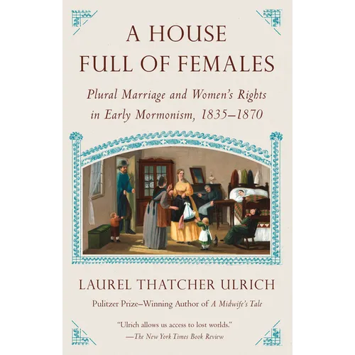 A House Full of Females: Plural Marriage and Women's Rights in Early Mormonism, 1835-1870 - Paperback