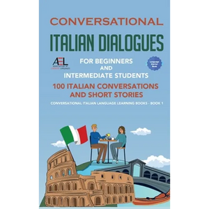 Conversational Italian Dialogues For Beginners and Intermediate Students: 100 Italian Conversations and Short Stories Conversational Italian Language - Hardcover
