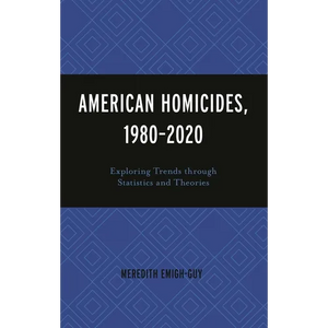 American Homicides, 1980-2020: Exploring Trends Through Statistics and Theories - Hardcover