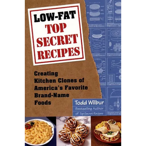 Low-Fat Top Secret Recipes: Creating Kitchen Clones of America's Favorite Brand-Name Foods - Paperback