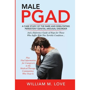 Male Pgad: A Case Study of the Rare and Debilitating Persistent Genital Arousal Disorder - Paperback