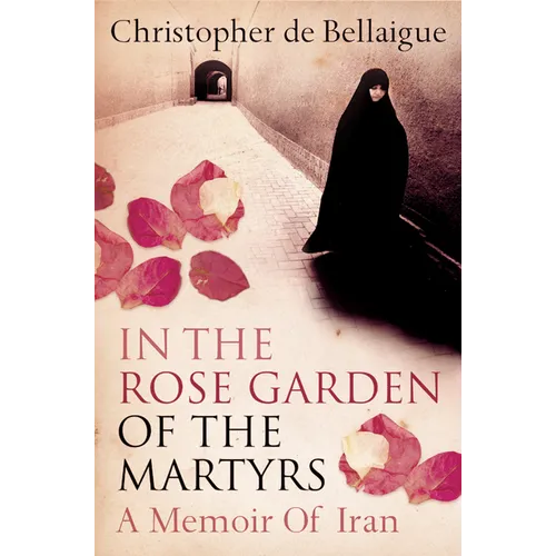 In the Rose Garden of the Martyrs: A Memoir of Iran - Paperback