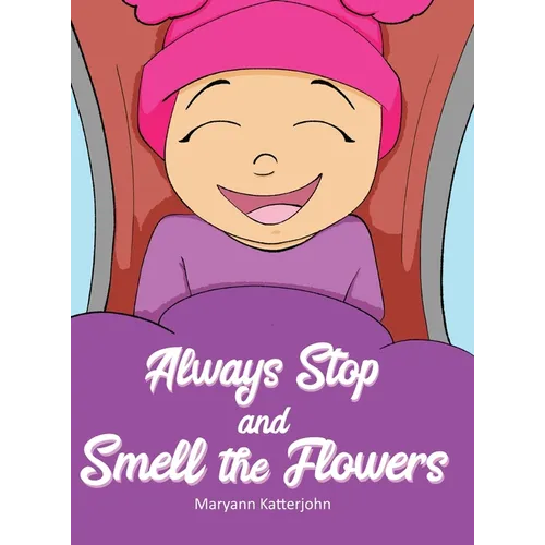 Always Stop and Smell the Flowers - Hardcover