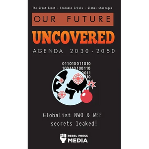 Our Future Uncovered Agenda 2030-2050: Globalist NWO & WEF secrets leaked! The Great Reset - Economic crisis - Global shortages - Paperback