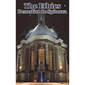 The Ethics: A Systematic Philosophy of Substance, Mind, and Conduct - Hardcover