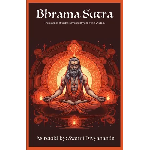 Brahma Sutras: The Essence of Vedanta Philosophy and Vedic Wisdom - Paperback