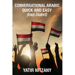 Conversational Arabic Quick and Easy: Iraqi Dialect, Iraqi Arabic, Gulf Arabic, English Arabic, Arabic English, Iraq - Paperback
