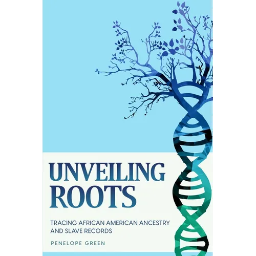 Unveiling Roots: Tracing African American Ancestry and Slave Records - Paperback