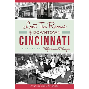 Lost Tea Rooms of Downtown Cincinnati: Reflections & Recipes - Paperback