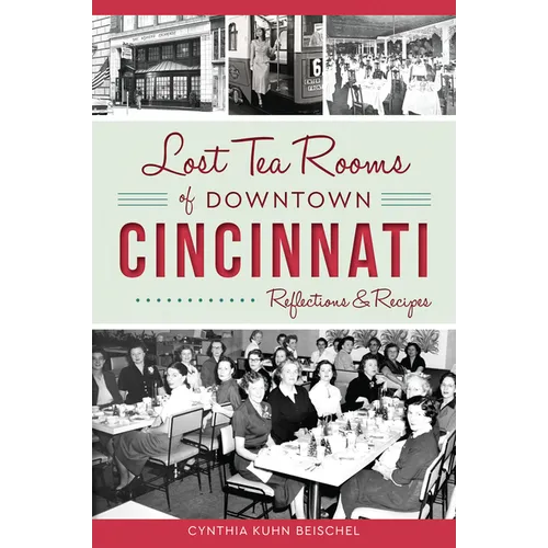 Lost Tea Rooms of Downtown Cincinnati: Reflections & Recipes - Paperback