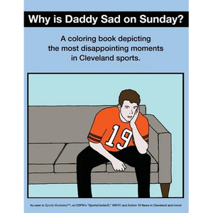 Why Is Daddy Sad on Sunday?: A Coloring Book Depicting the Most Disappointing Moments in Cleveland Sports - Paperback