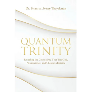 Quantum Trinity: Revealing the Cosmic Pod That Ties God, Neuroscience, and Chinese Medicine - Paperback