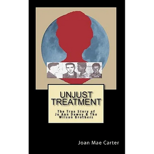 Unjust Treatment: The True Story of Jo Ann Dewey & The Wilson Brothers - Paperback