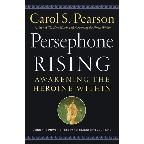 Persephone Rising: Awakening the Heroine Within - Paperback