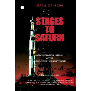 Stages to Saturn: A Technological History of the Apollo/Saturn Launch Vehicles - Paperback
