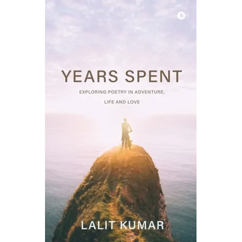 Years Spent: Exploring Poetry in Adventure, Life and Love - Paperback