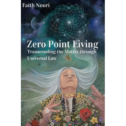 Zero Point Living: Transcending the Matrix through Universal Law - Paperback