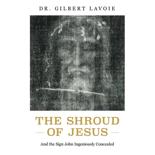 The Shroud of Jesus: And the Sign John Ingeniously Concealed - Paperback