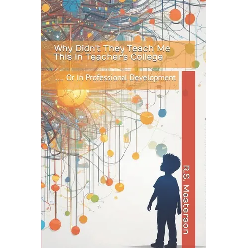 Why Didn't They Teach Me This in Teacher's College: .... or in Professional Development - Paperback