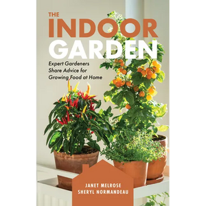 The Indoor Garden: Expert Gardeners Share Advice for Growing Food at Home - Paperback