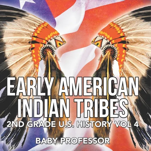 Early American Indian Tribes 2nd Grade U.S. History Vol 4 - Paperback